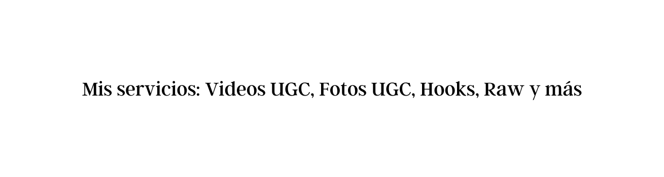 Mis servicios Videos UGC Fotos UGC Hooks Raw y más